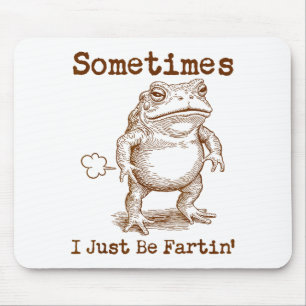 Sometimes I Just Be Fartin’ Frog Funny Rude Silly Mouse Mat