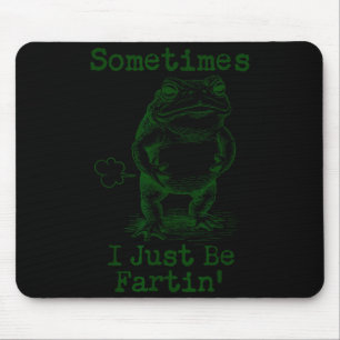 Sometimes I Just Be Fartin’ Frog Funny Rude Silly  Mouse Mat