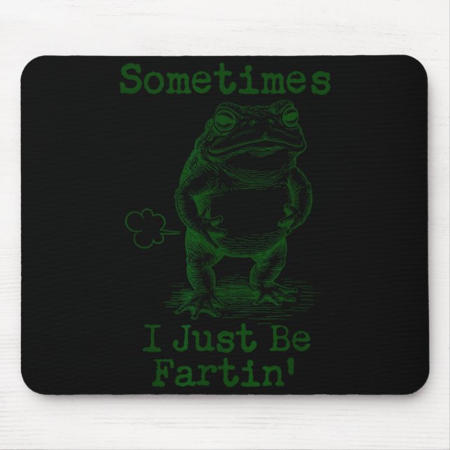 Sometimes I Just Be Fartin’ Frog Funny Rude Silly  Mouse Mat (Front)