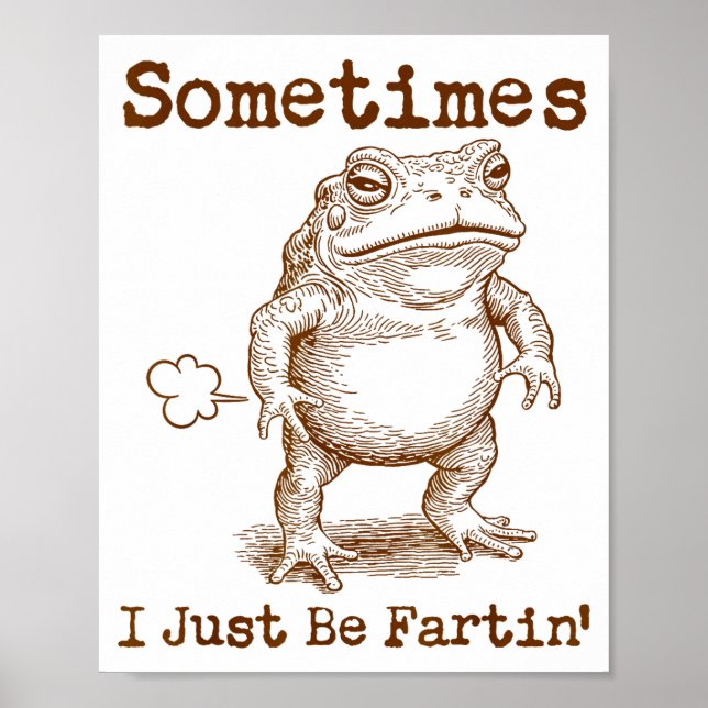 Sometimes I Just Be Fartin’ Frog Funny Rude Silly  Poster (Front)