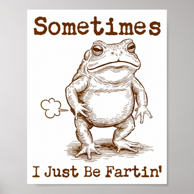 Sometimes I Just Be Fartin’ Frog Funny Rude Silly  Poster (Front)
