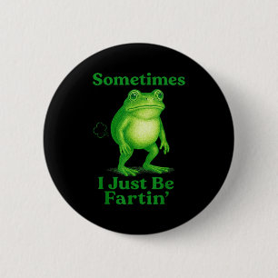Sometimes I Just Be Fartin' Frog Funny Sarcastic S 6 Cm Round Badge
