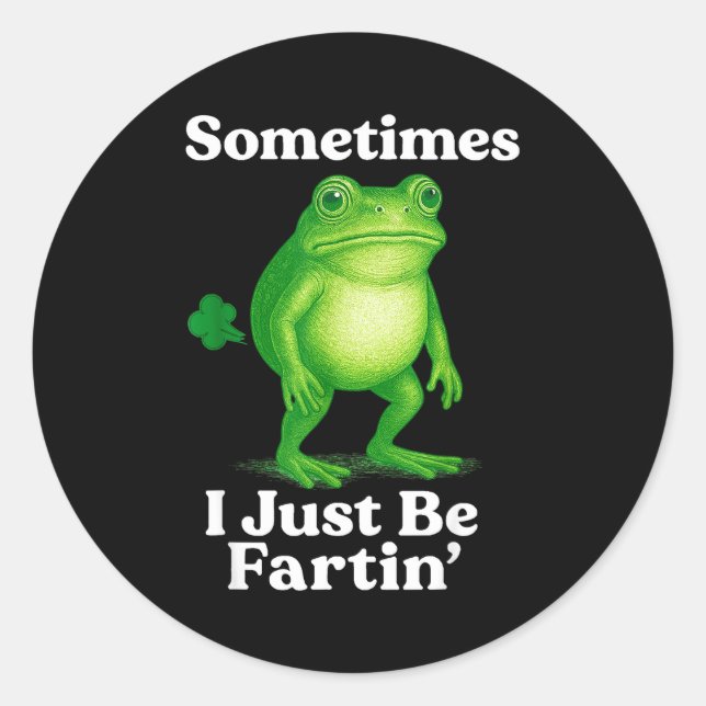 Sometimes I Just Be Fartin' Frog Funny Sarcastic S Classic Round Sticker (Front)