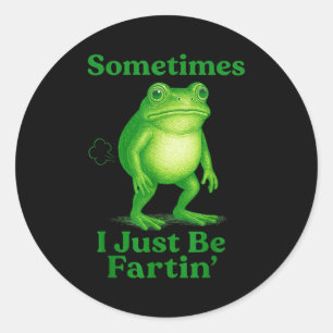 Sometimes I Just Be Fartin' Frog Funny Sarcastic S Classic Round Sticker