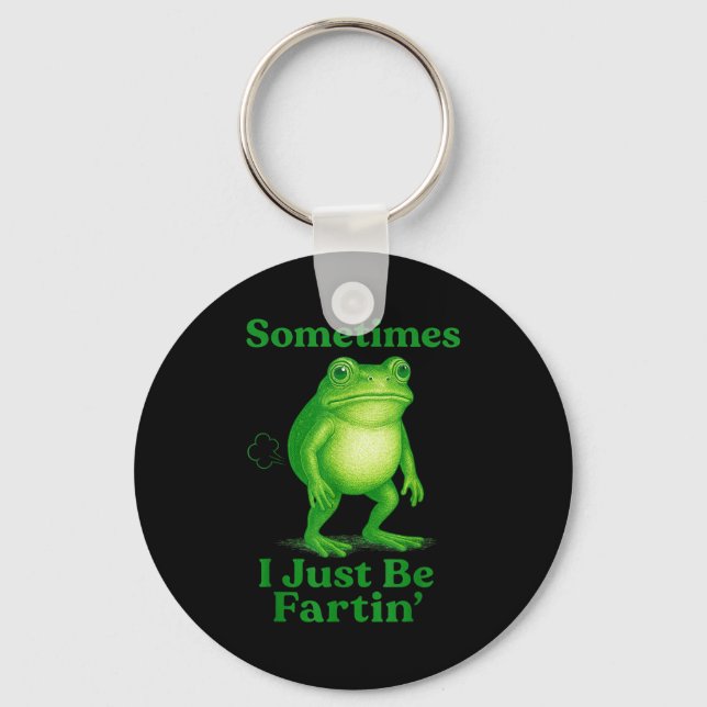 Sometimes I Just Be Fartin' Frog Funny Sarcastic S Key Ring (Front)
