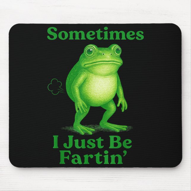 Sometimes I Just Be Fartin' Frog Funny Sarcastic S Mouse Mat (Front)