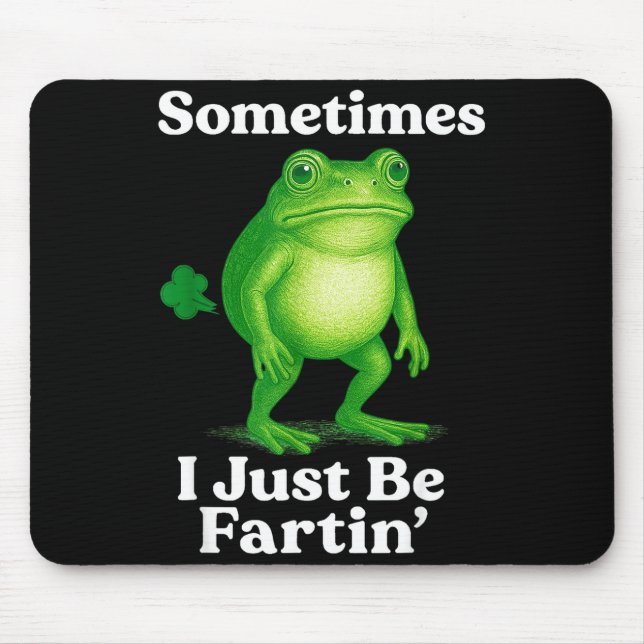 Sometimes I Just Be Fartin' Frog Funny Sarcastic S Mouse Mat (Front)