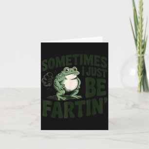 Sometimes I Just Be Fartin' Frog Humor Funny Fart  Card