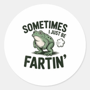 Sometimes I Just Be Fartin' Frog Humor Funny Fart  Classic Round Sticker