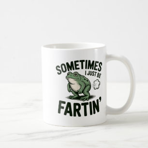 Sometimes I Just Be Fartin' Frog Humor Funny Fart  Coffee Mug