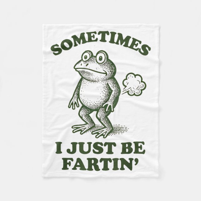Sometimes I Just Be Fartin' Frog Humor Funny Fart  Fleece Blanket (Front)