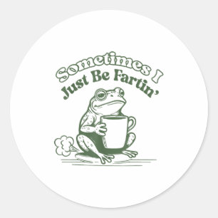 Sometimes I Just Be Fartin' Frog Humor Men Woman  Classic Round Sticker