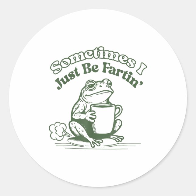 Sometimes I Just Be Fartin' Frog Humor Men Woman  Classic Round Sticker (Front)