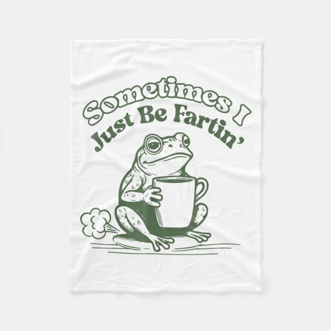 Sometimes I Just Be Fartin' Frog Humor Men Woman  Fleece Blanket (Front)