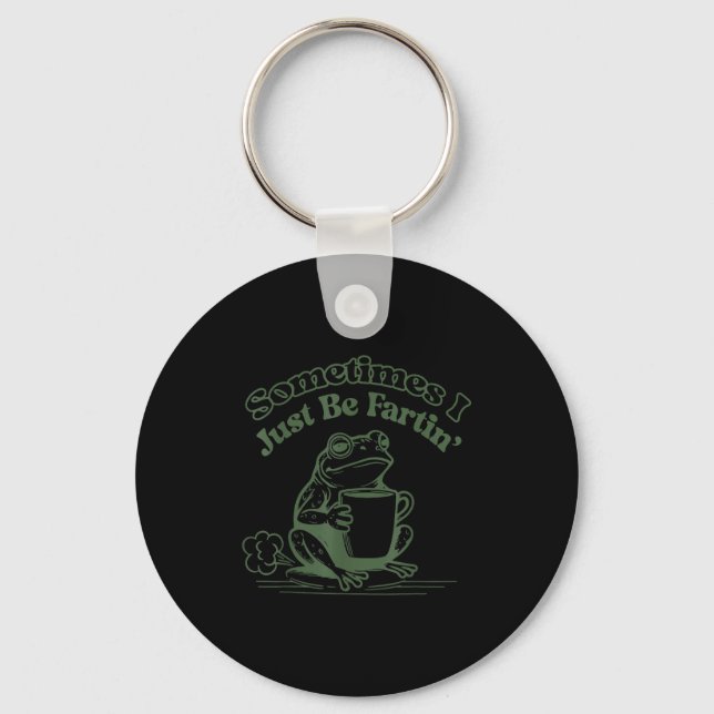 Sometimes I Just Be Fartin' Frog Humor Men Woman  Key Ring (Front)