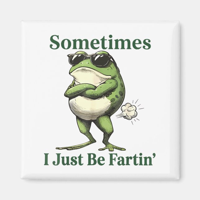 Sometimes I Just Be Fartin' Frog Humor Men Woman  Magnet (Front)