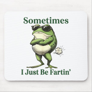 Sometimes I Just Be Fartin' Frog Humor Men Woman Mouse Mat
