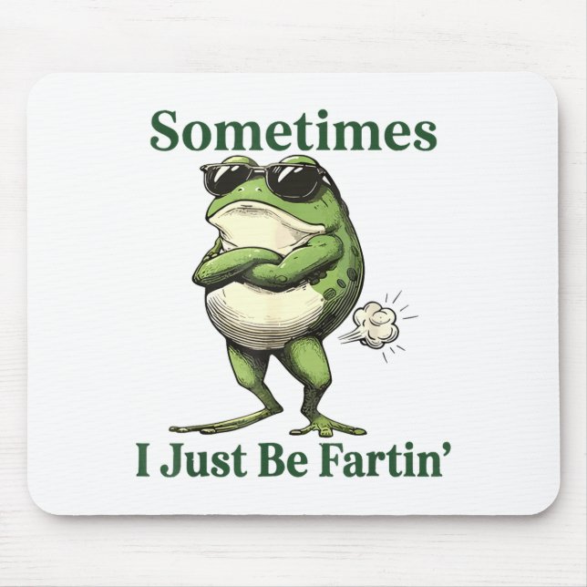 Sometimes I Just Be Fartin' Frog Humor Men Woman  Mouse Mat (Front)