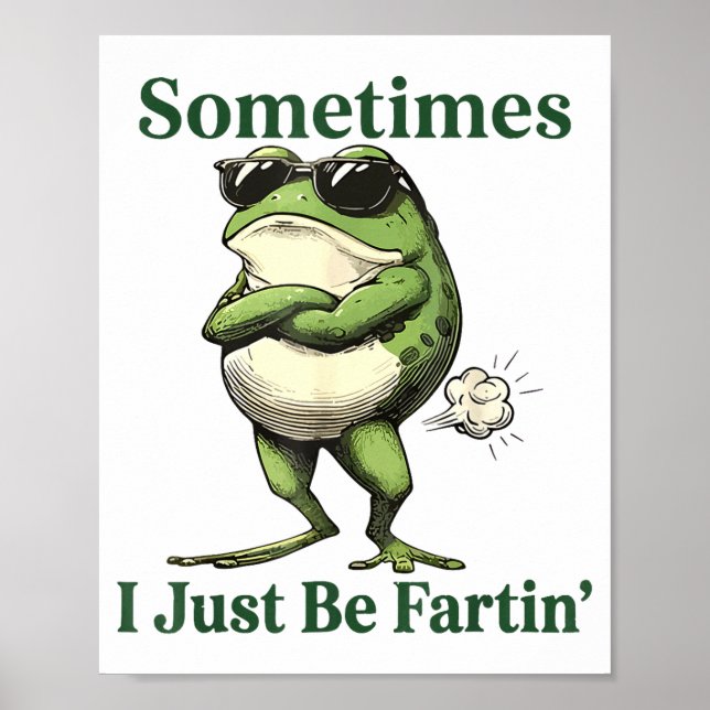 Sometimes I Just Be Fartin' Frog Humor Men Woman  Poster (Front)