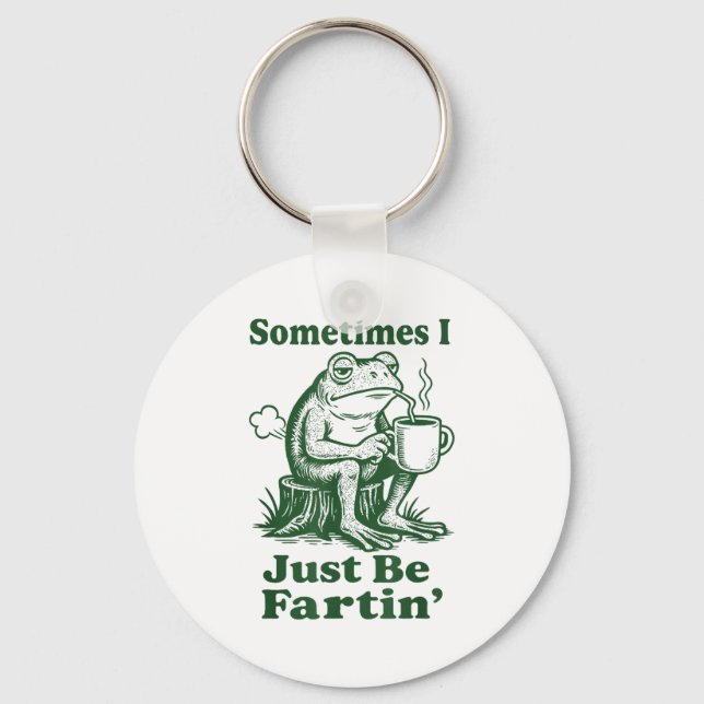 Sometimes I Just Be Fartin' Frog  Key Ring (Front)
