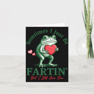 Sometimes I Just Be Fartin' Frog Meme Funny Valent Card