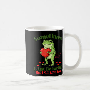 Sometimes I Just Be Fartin' Frog Meme Funny Valent Coffee Mug