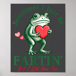 Sometimes I Just Be Fartin' Frog Meme Funny Valent Poster