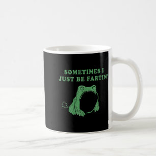 Sometimes I Just Be Fartin' Frog Meme Humorous Des Coffee Mug