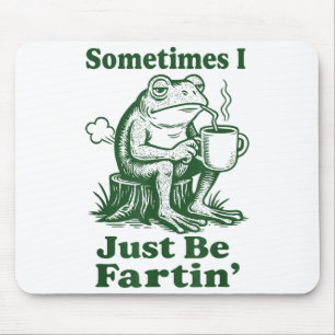 Sometimes I Just Be Fartin' Frog Mouse Mat