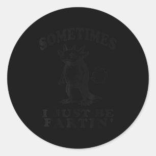 Sometimes I Just Be Fartin Funny Axolotl Humor Far Classic Round Sticker