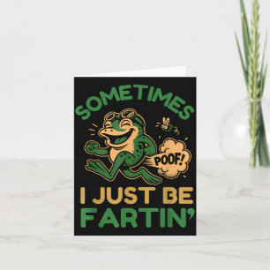 Sometimes I Just Be Fartin, Funny Frog  Card