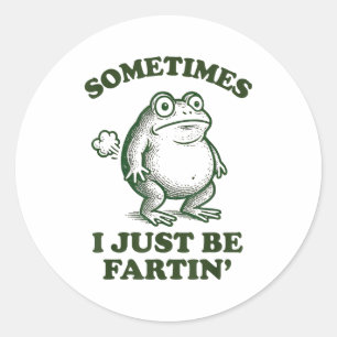 Sometimes I Just Be Fartin' Funny Frog Classic Round Sticker
