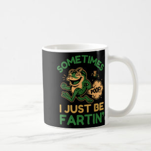 Sometimes I Just Be Fartin, Funny Frog  Coffee Mug