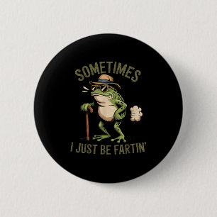 Sometimes I Just Be Fartin' Funny Frog Farting 6 Cm Round Badge