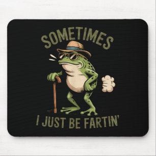 Sometimes I Just Be Fartin' Funny Frog Farting  Mouse Mat