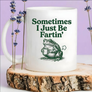 Sometimes I Just Be Fartin, Funny Frog Farting Mug