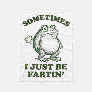 Sometimes I Just Be Fartin' Funny Frog  Fleece Blanket