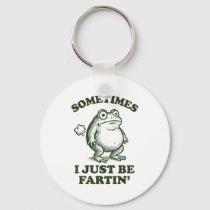 Sometimes I Just Be Fartin' Funny Frog Key Ring