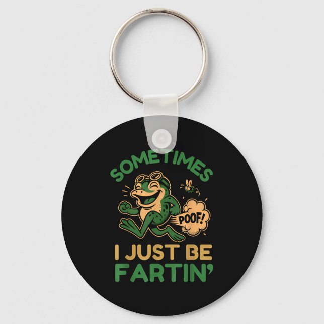 Sometimes I Just Be Fartin, Funny Frog  Key Ring (Front)