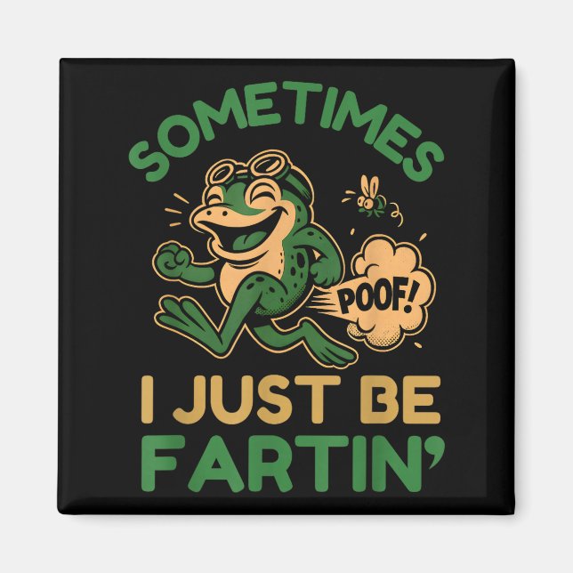 Sometimes I Just Be Fartin, Funny Frog  Magnet (Front)