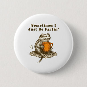 Sometimes I Just Be Fartin, Funny Frog Meme 6 Cm Round Badge