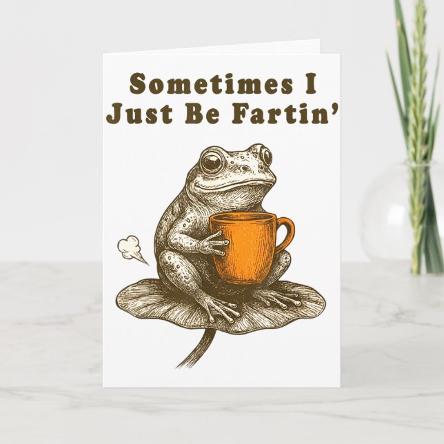 Sometimes I Just Be Fartin, Funny Frog Meme  Card (Front)