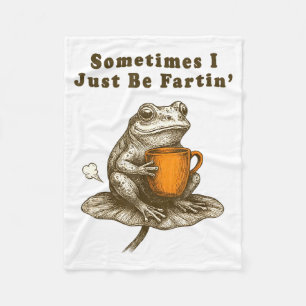Sometimes I Just Be Fartin, Funny Frog Meme Fleece Blanket