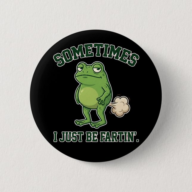 Sometimes I Just Be Fartin Funny Frog Meme funny 6 Cm Round Badge (Front)