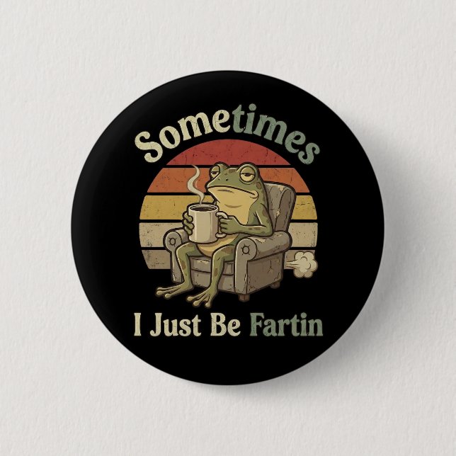 Sometimes I Just Be Fartin Funny Frog Meme funny 6 Cm Round Badge (Front)
