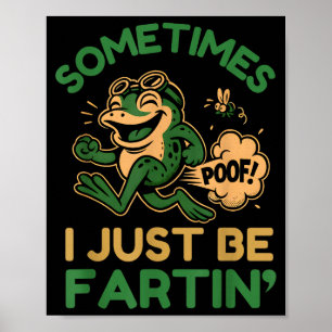 Sometimes I Just Be Fartin, Funny Frog Poster
