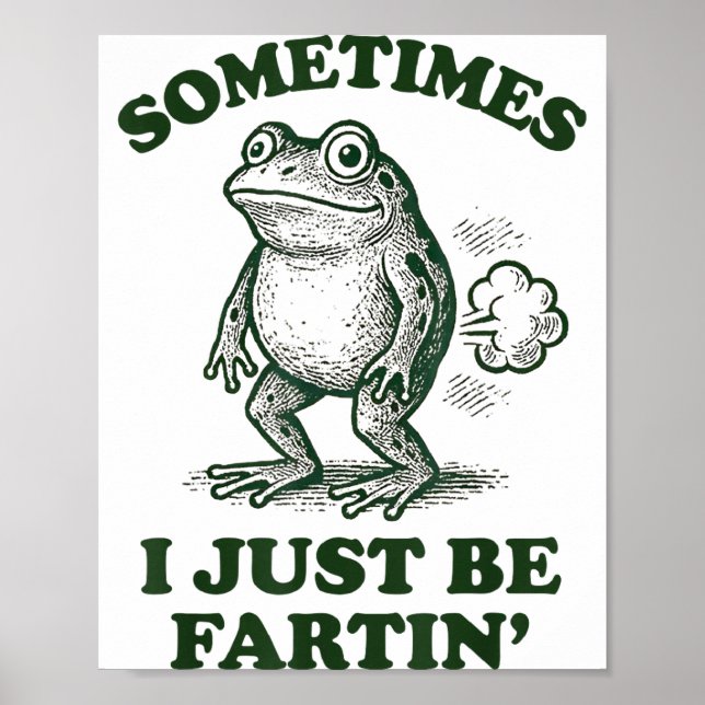 Sometimes I Just Be Fartin' Funny Frog  Poster (Front)