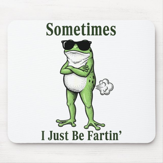 Sometimes I Just Be Fartin Funny Frog Sarcastic Hu Mouse Mat (Front)