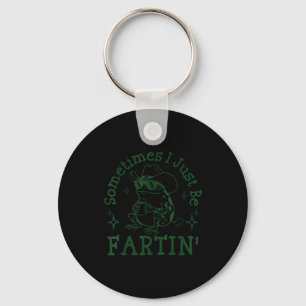Sometimes I Just Be Fartin Funny Frog Sarcastic Sa Key Ring