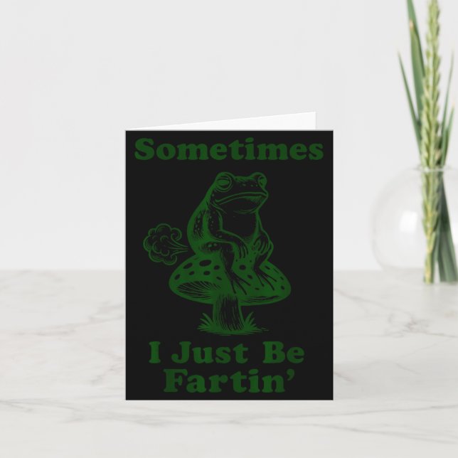 Sometimes I Just Be Fartin Funny Frog Silly Adult  Card (Front)